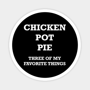 Chicken Pot Pie 3 Of My Favorite Things Magnet